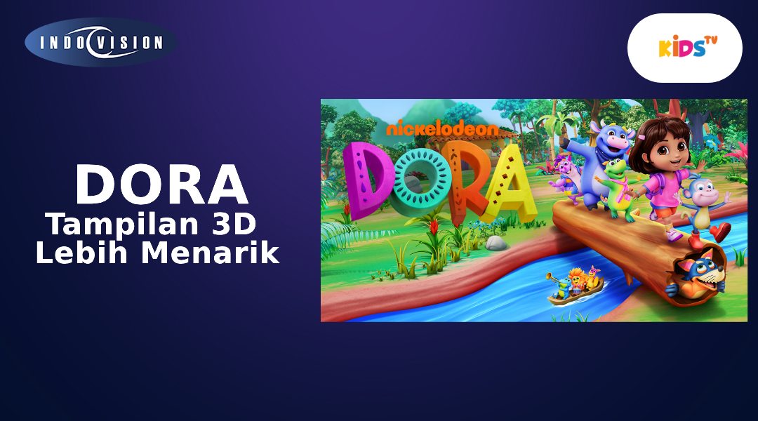 Lebih Seru! Dora Hadir dengan Tampilan 3D untuk Si Kecil