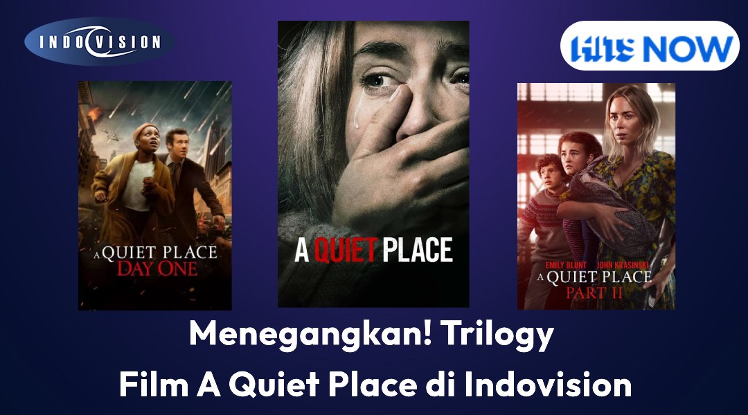 Menegangkan! Trilogy Film A Quiet Place Hadir di Indovision