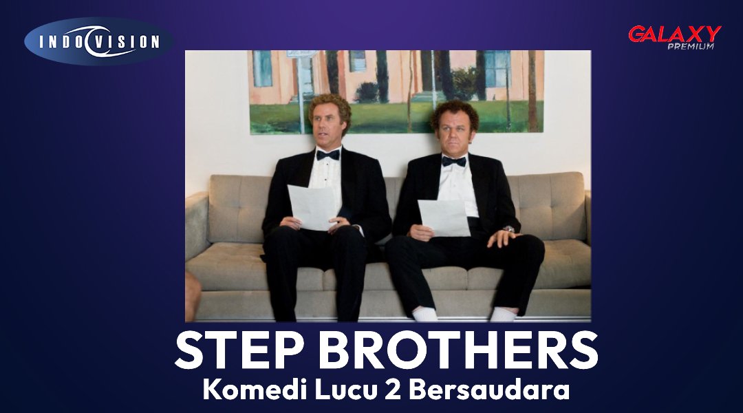 Step Brothers, Komedi Kocak Dua Saudara Dewasa yang Wajib Ditonton di Indovision