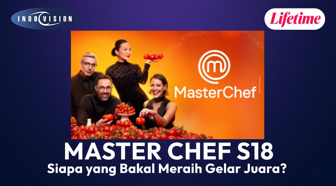 Siapa yang Meraih Gelar Juara? Pertempuran Sengit Babak Final MasterChef Australia S18!